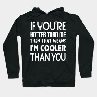 If You're Hotter Than Me...Then That Means...I'm Cooler Than You Hoodie